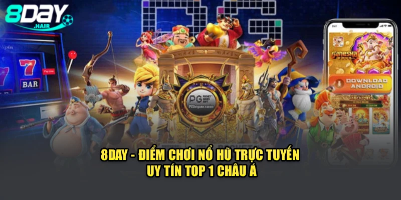 8Day - điểm chơi nổ hũ trực tuyến uy tín top 1 Châu Á