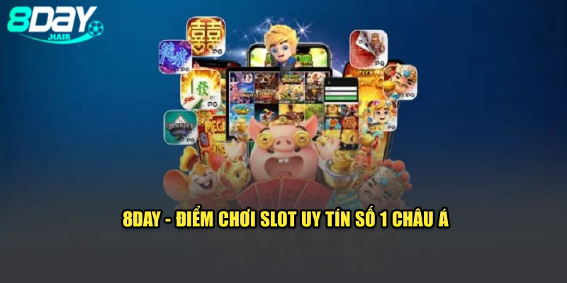 8Day - điểm chơi slot uy tín số 1 Châu Á