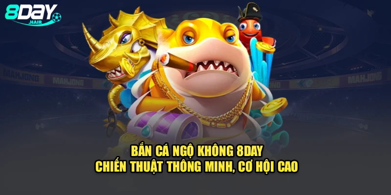 Bắn Cá Ngộ Không 8Day: Chiến Thuật Thông Minh, Cơ Hội Cao