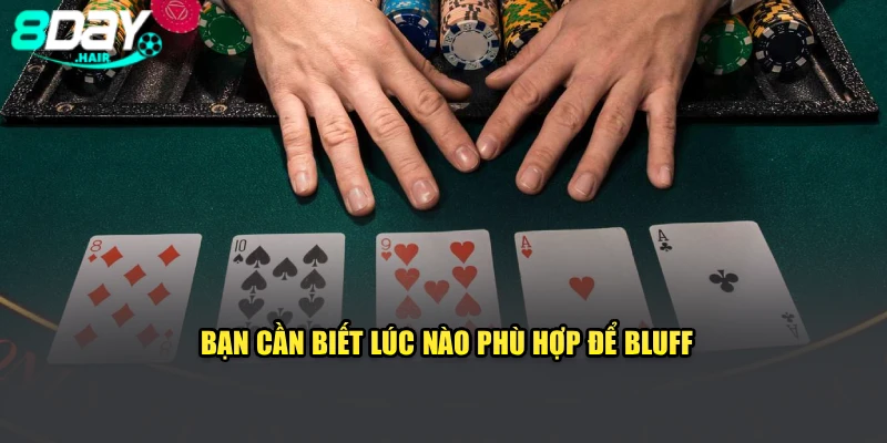 Bạn cần biết lúc nào phù hợp để Bluff
