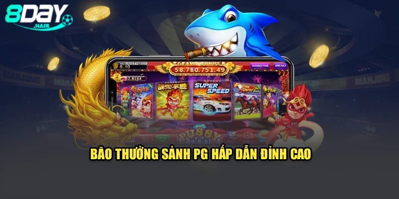 Bão thưởng sảnh PG hấp dẫn đỉnh cao