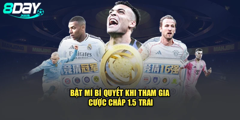 Bật mí bí quyết khi tham gia cược chấp 1.5 trái