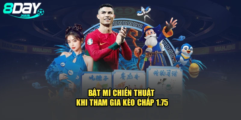 Bật mí chiến thuật khi tham gia kèo chấp 1.75