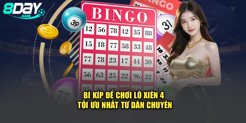 Bí kíp để chơi lô xiên 4 tối ưu nhất từ dân chuyên