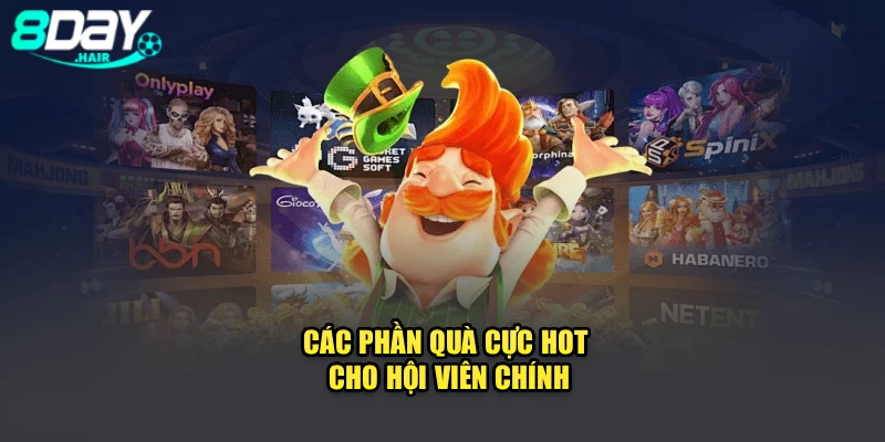 Các phần quà cực hot cho hội viên chính
