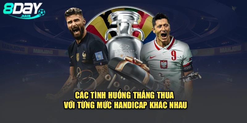 Các tình huống thắng thua với từng mức handicap khác nhau