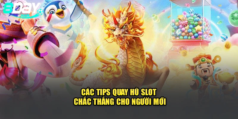 Các tips quay hũ slot chắc thắng cho người mới