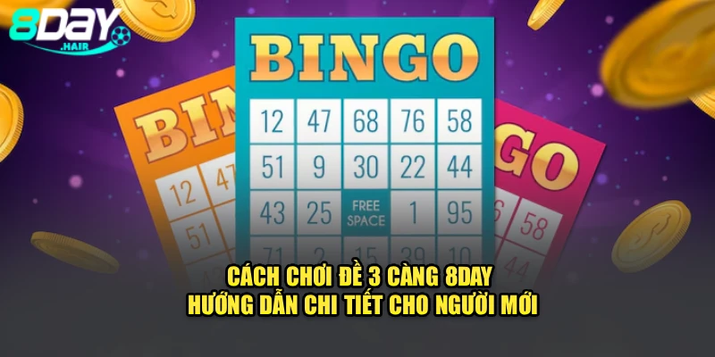Cách Chơi Đề 3 Càng 8DAY – Hướng Dẫn Chi Tiết Cho Người Mới