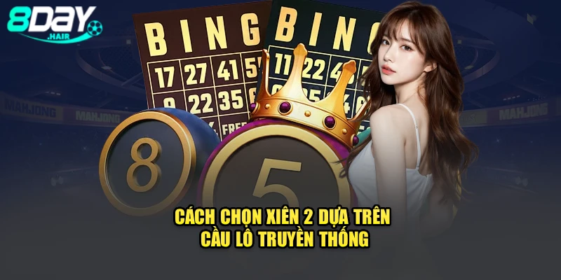 Cách chọn xiên 2 dựa trên cầu lô truyền thống