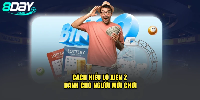 Cách hiểu lô xiên 2 dành cho người mới chơi