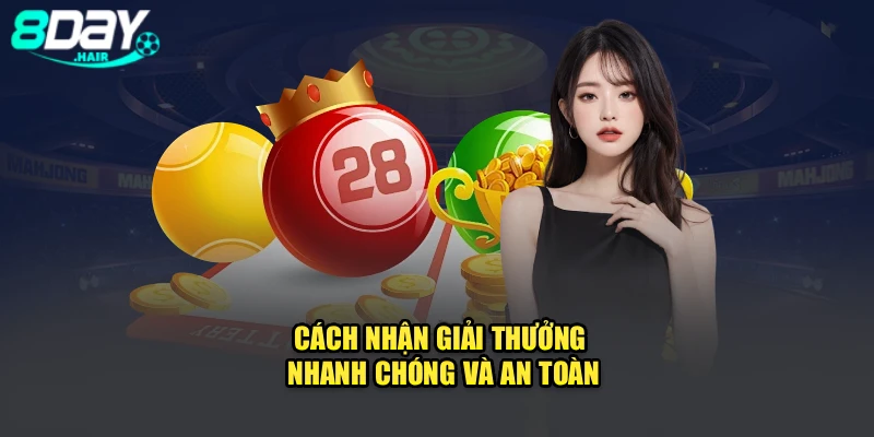 Cách nhận giải thưởng nhanh chóng và an toàn