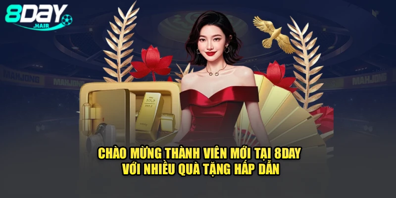 Chào Mừng Thành Viên Mới Tại 8Day Với Nhiều Quà Tặng Hấp Dẫn