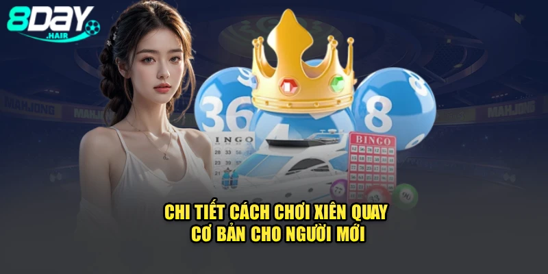Chi tiết cách chơi Xiên quay cơ bản cho người mới