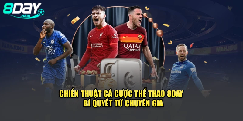 Chiến Thuật Cá Cược Thể Thao 8Day - Bí Quyết Từ Chuyên Gia