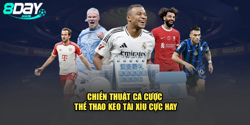 Chiến thuật cá cược thể thao kèo Tài Xỉu cực hay