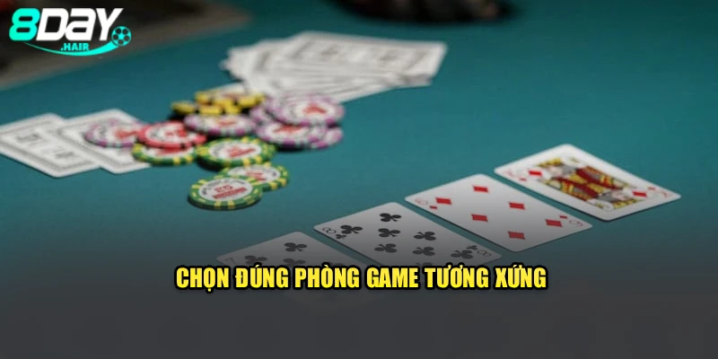 Chọn đúng phòng game tương xứng