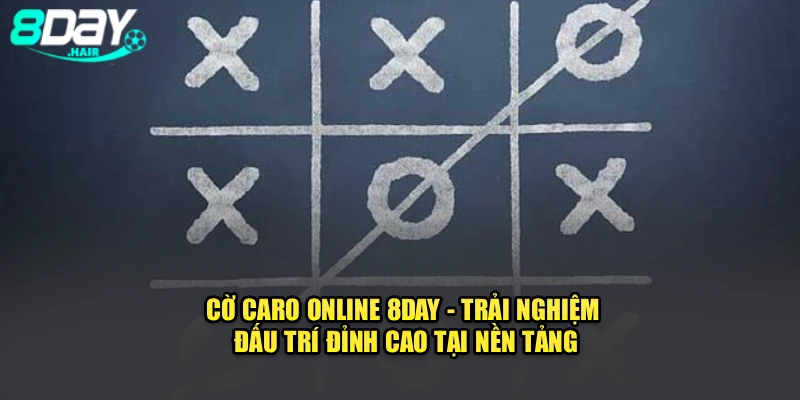 Cờ Caro Online 8Day - Trải Nghiệm Đấu Trí Đỉnh Cao Tại Nền Tảng