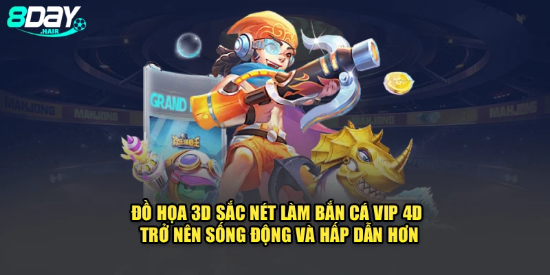 Đồ họa 3D sắc nét làm bắn cá VIP 4D trở nên sống động và hấp dẫn hơn