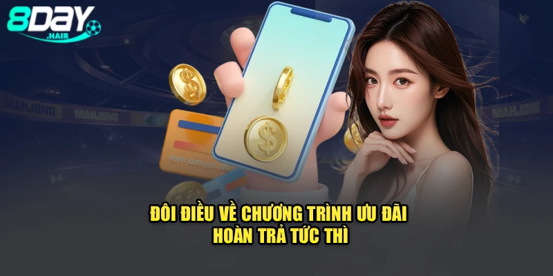 Đôi điều về chương trình ưu đãi hoàn trả tức thì tại 8Day
