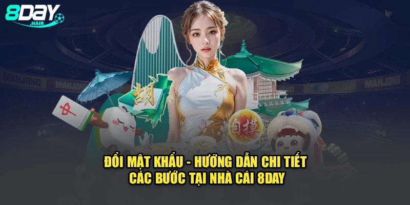 Đổi Mật Khẩu - Hướng Dẫn Chi Tiết Các Bước Tại Nhà Cái 8Day