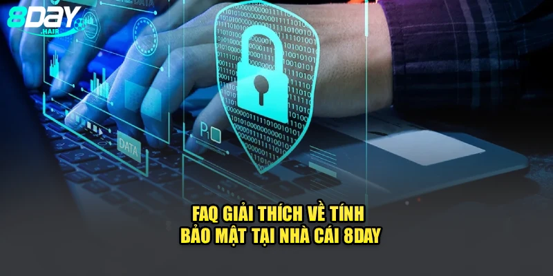 FAQ giải thích về tính bảo mật tại nhà cái 8Day