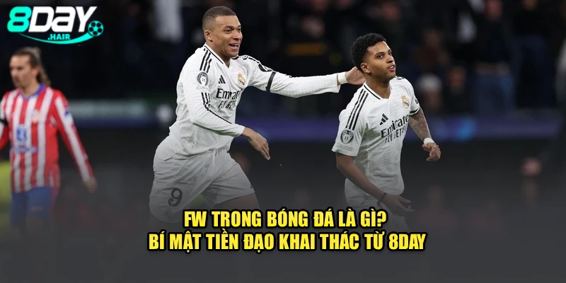 FW Trong Bóng Đá Là Gì? Bí Mật Tiền Đạo Khai Thác Từ 8Day
