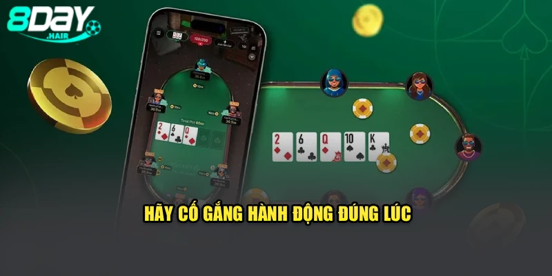 Hãy cố gắng hành động đúng lúc