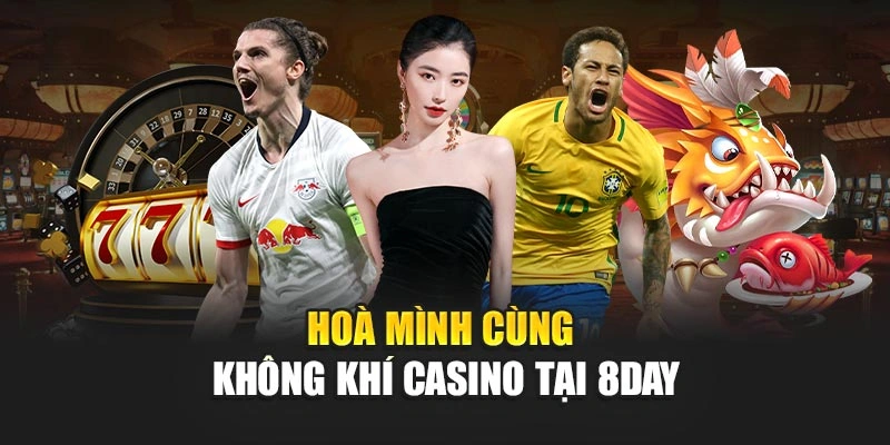 Hoà mình cùng không khí casino tại 8DAY