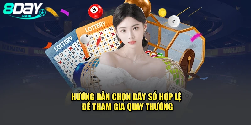Hướng dẫn chọn dãy số hợp lệ để tham gia quay thưởng