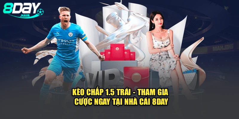 Kèo Chấp 1.5 Trái - Tham Gia Cược Ngay Tại Nhà Cái 8DAY