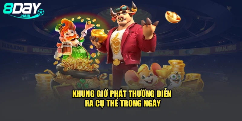 Khung giờ phát thưởng diễn ra cụ thể trong ngày