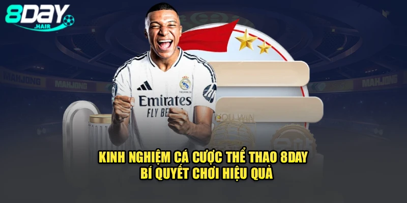 Kinh Nghiệm Cá Cược Thể Thao 8Day - Bí Quyết Chơi Hiệu Quả