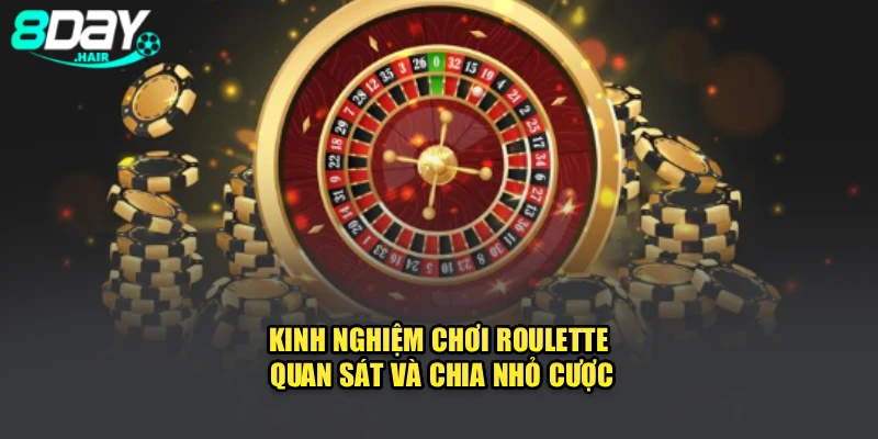 Kinh nghiệm chơi Roulette quan sát và chia nhỏ cược