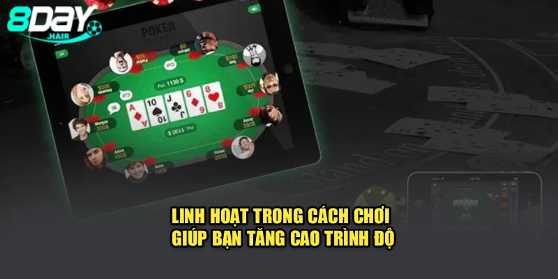 Linh hoạt trong cách chơi giúp bạn tăng cao trình độ
