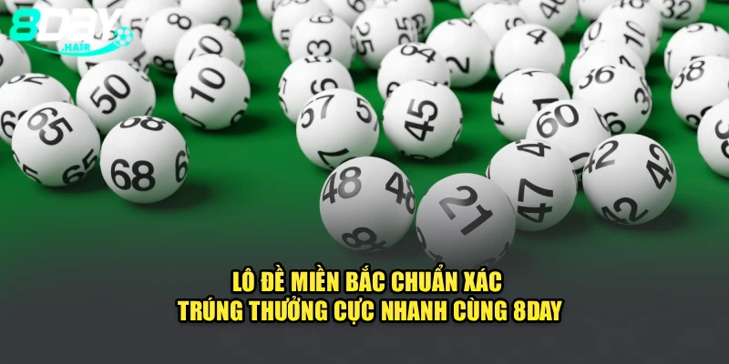 Lô Đề Miền Bắc Chuẩn Xác, Trúng Thưởng Cực Nhanh Cùng 8DAY
