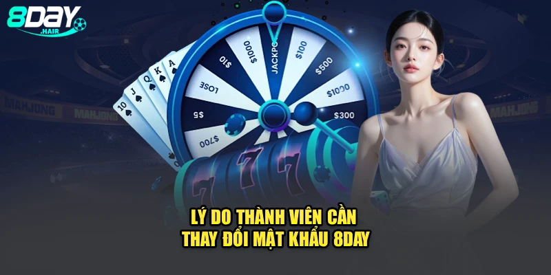 Lý do thành viên cần thay đổi mật khẩu 8Day