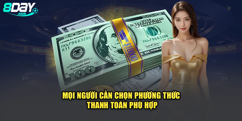 Mọi người cần chọn phương thức thanh toán phù hợp