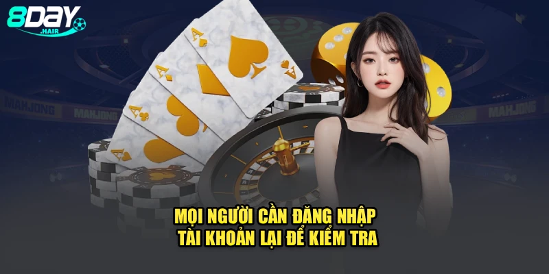 Mọi người cần đăng nhập tài khoản lại để kiểm tra