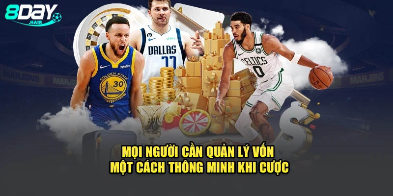 Mọi người cần quản lý vốn một cách thông minh khi cược