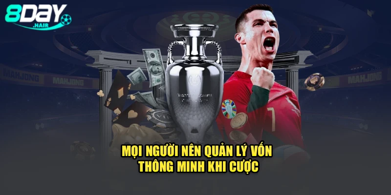 Mọi người nên quản lý vốn thông minh khi cược