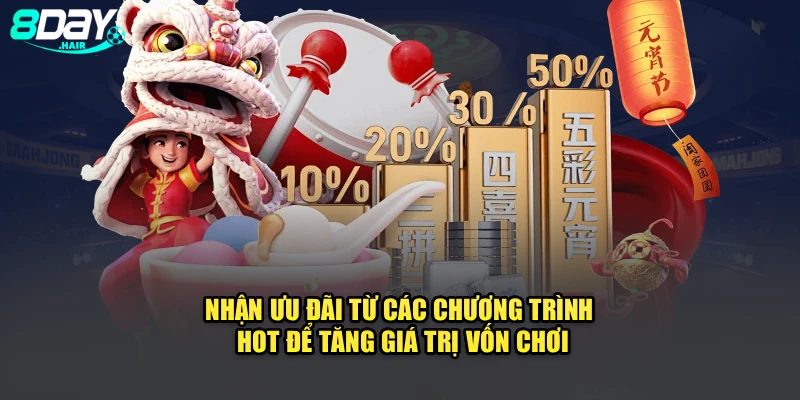 Nhận ưu đãi từ các chương trình hot để tăng giá trị vốn chơi