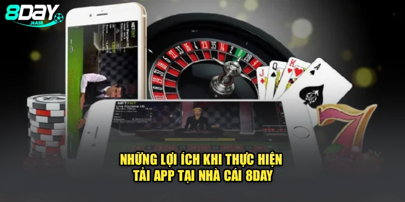 Những lợi ích khi thực hiện tải app tại nhà cái 8Day