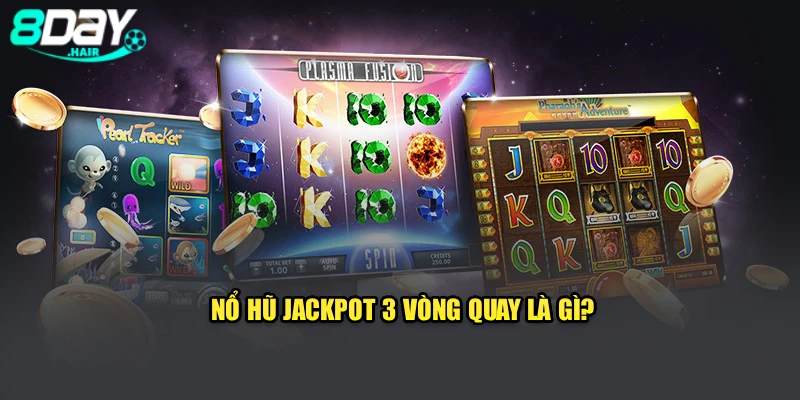 Nổ hũ jackpot 3 vòng quay là gì?