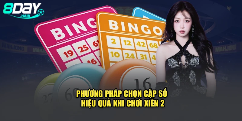 Phương pháp chọn cặp số hiệu quả khi chơi xiên 2