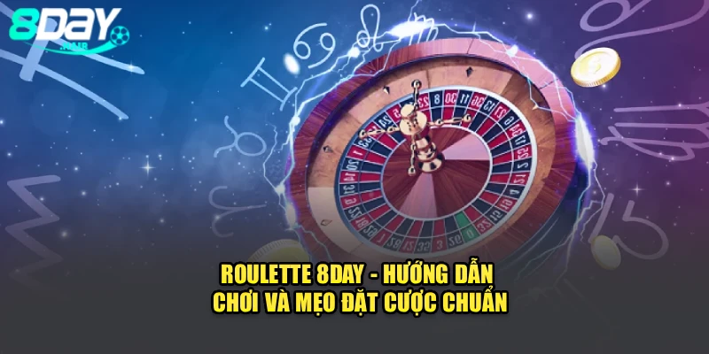 Roulette 8Day - Hướng Dẫn Chơi Và Mẹo Đặt Cược Chuẩn