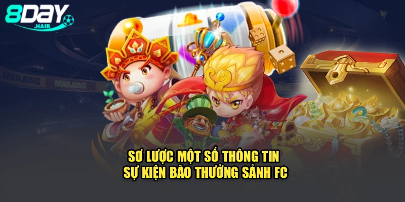 Sơ lược một số thông tin sự kiện bão thưởng sảnh FC