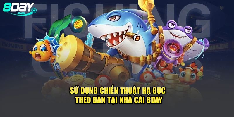 Sử dụng chiến thuật hạ gục theo đàn tại nhà cái 8DAY