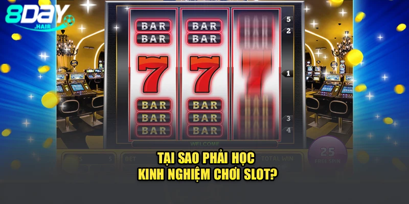 Tại sao phải học kinh nghiệm chơi slot?