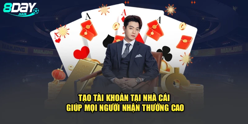 Tạo tài khoản tại nhà cái giúp mọi người nhận thưởng cao