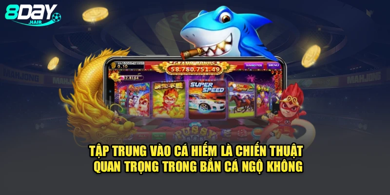Tập trung vào cá hiếm là chiến thuật quan trọng trong bắn cá ngộ không